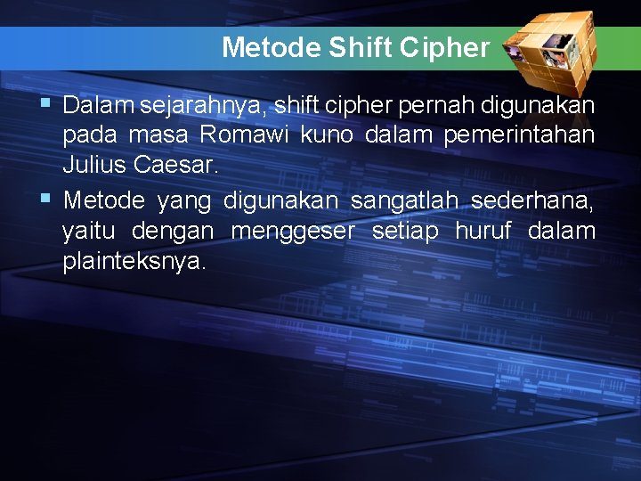 Metode Shift Cipher § Dalam sejarahnya, shift cipher pernah digunakan pada masa Romawi kuno