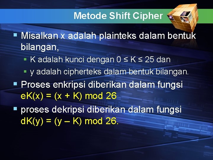 Metode Shift Cipher § Misalkan x adalah plainteks dalam bentuk bilangan, § K adalah