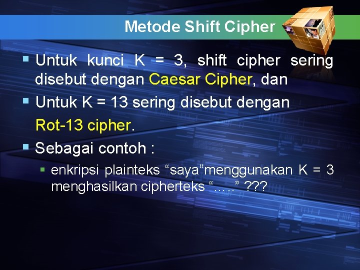 Metode Shift Cipher § Untuk kunci K = 3, shift cipher sering disebut dengan