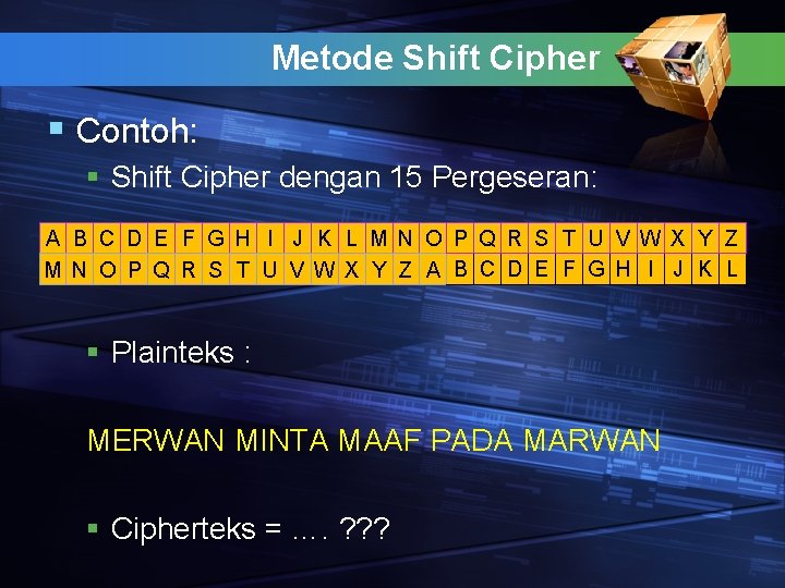 Metode Shift Cipher § Contoh: § Shift Cipher dengan 15 Pergeseran: A B C