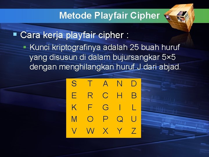 Metode Playfair Cipher § Cara kerja playfair cipher : § Kunci kriptografinya adalah 25