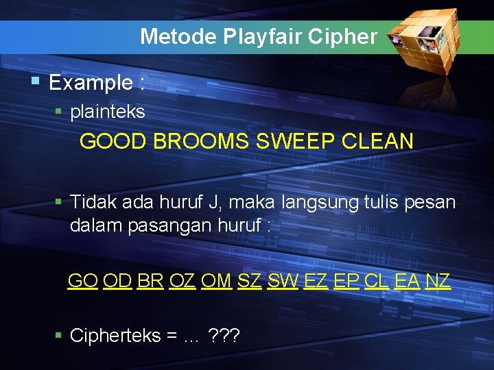 Metode Playfair Cipher § Example : § plainteks GOOD BROOMS SWEEP CLEAN § Tidak