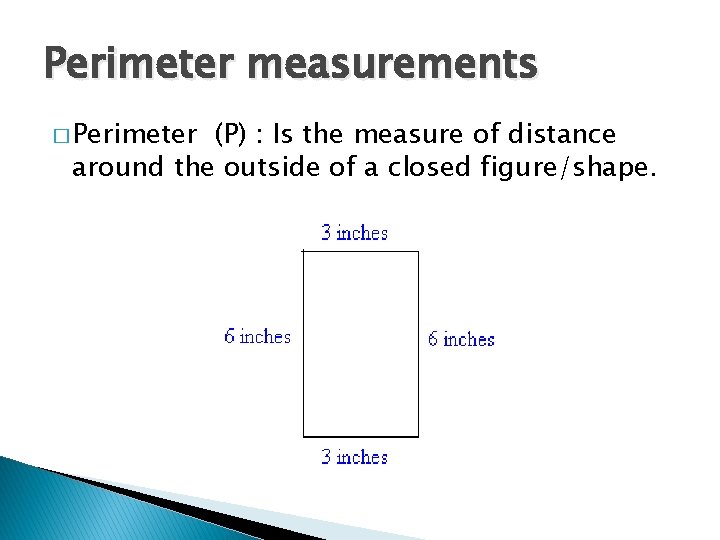 Perimeter measurements � Perimeter (P) : Is the measure of distance around the outside