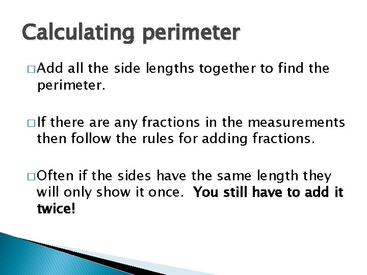 Calculating perimeter � Add all the side lengths together to find the perimeter. �