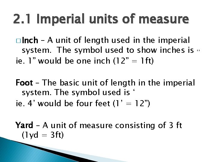 2. 1 Imperial units of measure � Inch – A unit of length used