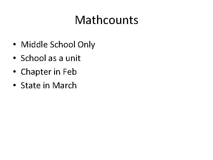 Mathcounts • • Middle School Only School as a unit Chapter in Feb State