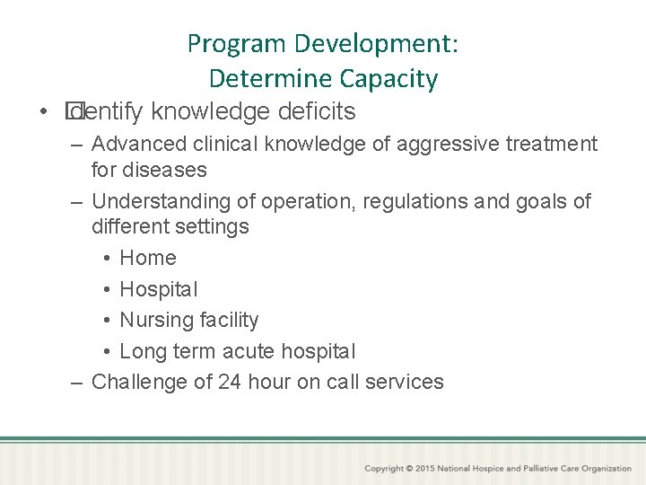 Program Development: Determine Capacity • � Identify knowledge deficits – Advanced clinical knowledge of
