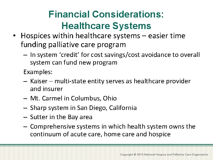 Financial Considerations: Healthcare Systems • Hospices within healthcare systems – easier time funding palliative