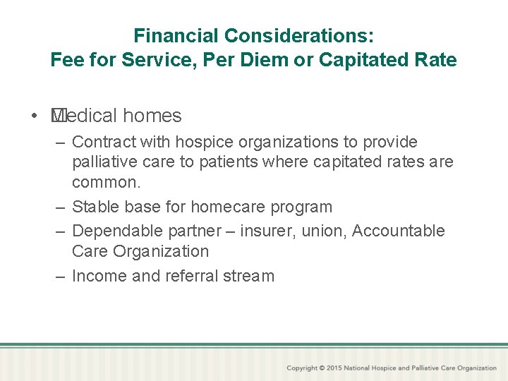 Financial Considerations: Fee for Service, Per Diem or Capitated Rate • � Medical homes