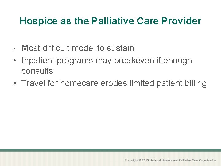 Hospice as the Palliative Care Provider • � Most difficult model to sustain •
