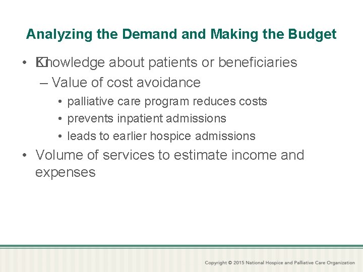 Analyzing the Demand Making the Budget • K �nowledge about patients or beneficiaries –