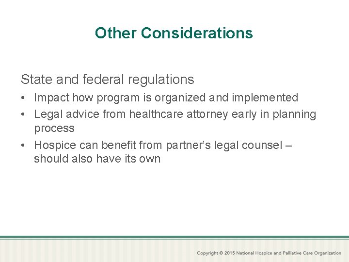 Other Considerations State and federal regulations • Impact how program is organized and implemented