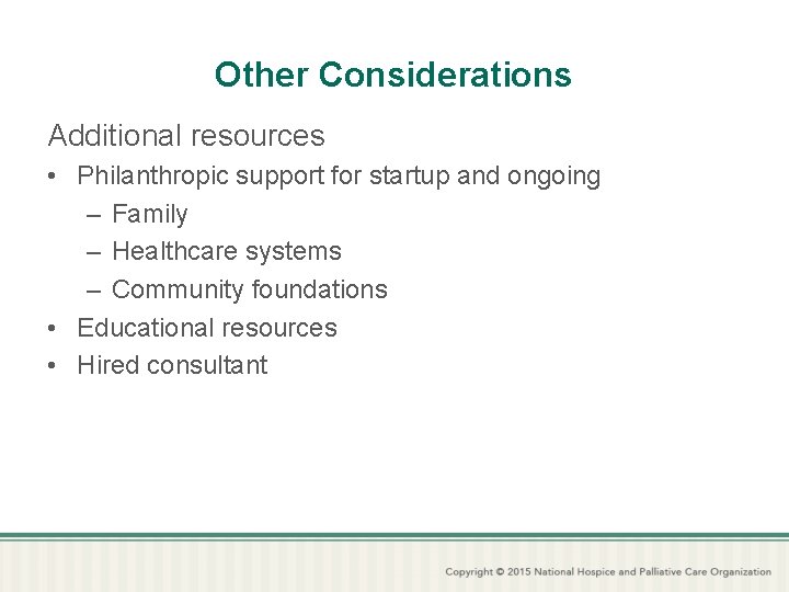 Other Considerations Additional resources • Philanthropic support for startup and ongoing – Family –