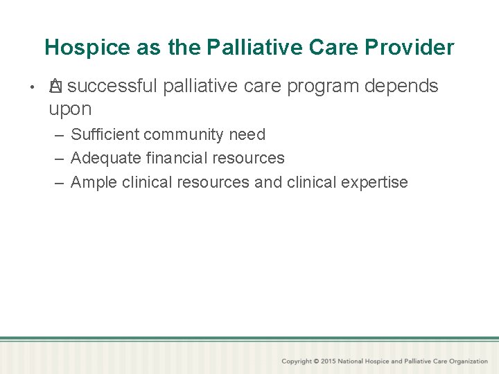 Hospice as the Palliative Care Provider • � A successful palliative care program depends