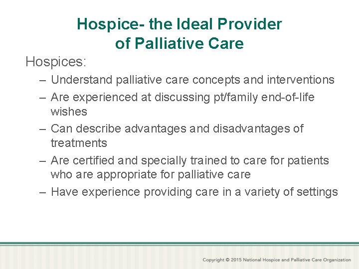 Hospice- the Ideal Provider of Palliative Care Hospices: – Understand palliative care concepts and