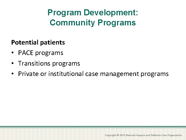 Program Development: Community Programs Potential patients • PACE programs • Transitions programs • Private