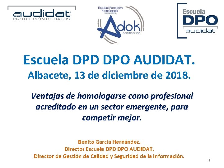 Escuela DPD DPO AUDIDAT. Albacete, 13 de diciembre de 2018. Ventajas de homologarse como