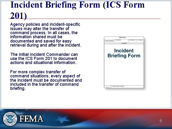 Incident Briefing Form (ICS Form 201) Agency policies and incident-specific issues may alter the