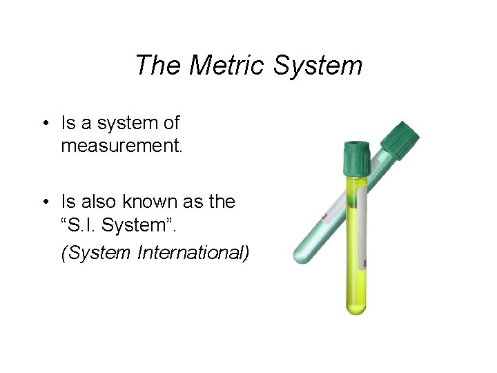 The Metric System • Is a system of measurement. • Is also known as