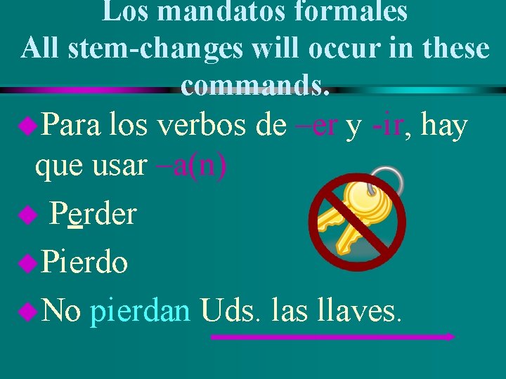 Los mandatos formales All stem-changes will occur in these commands. u. Para los verbos