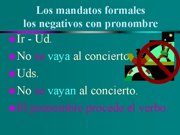 Los mandatos formales los negativos con pronombre u. Ir - Ud. u. No se