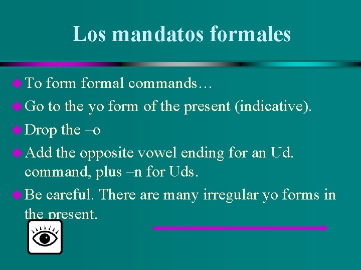 Los mandatos formales u To formal commands… u Go to the yo form of