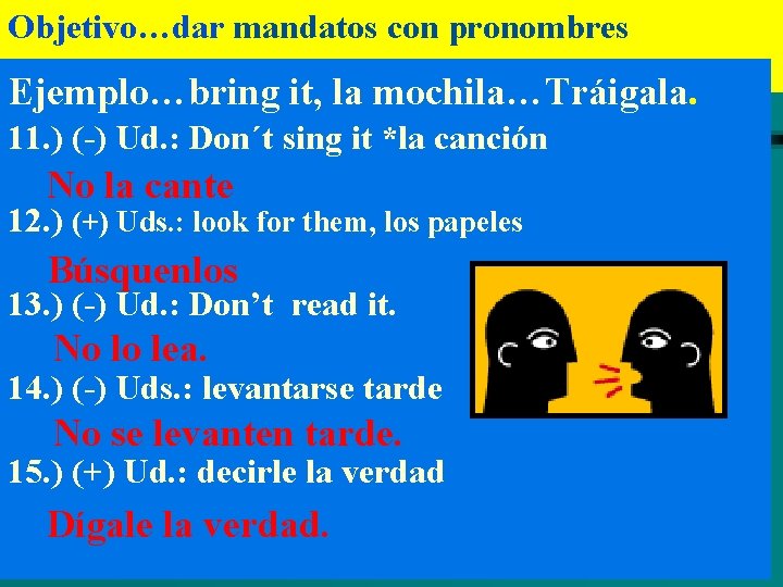 Objetivo…dar mandatos con pronombres Ejemplo…bring it, la mochila…Tráigala. 11. ) (-) Ud. : Don´t