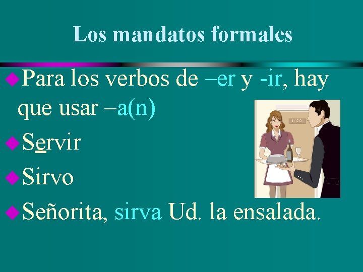 Los mandatos formales u. Para los verbos de –er y -ir, hay que usar Los mandatos formales u. Para los verbos de –er y -ir, hay que usar