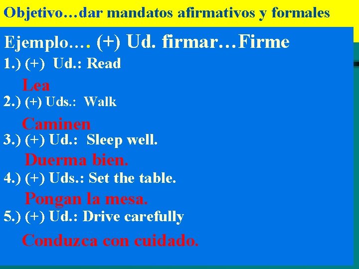 Objetivo…dar mandatos afirmativos y formales Ejemplo…. (+) Ud. firmar…Firme 1. ) (+) Ud. :