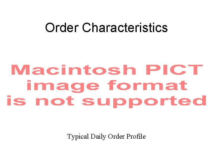 Order Characteristics Typical Daily Order Profile 