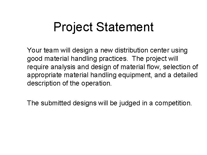 Project Statement Your team will design a new distribution center using good material handling