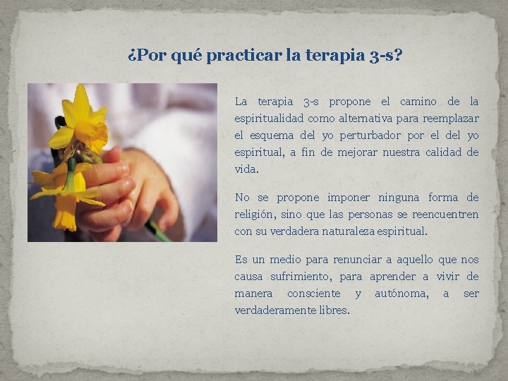 ¿Por qué practicar la terapia 3 -s? La terapia 3 -s propone el camino