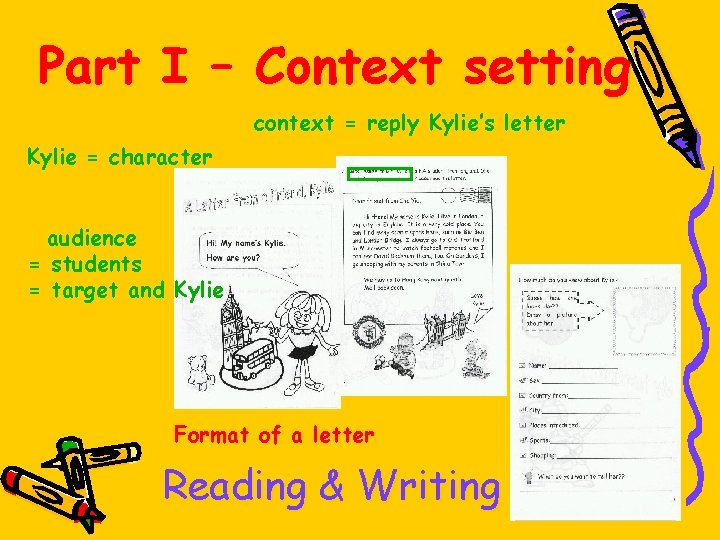 Part I – Context setting context = reply Kylie’s letter Kylie = character audience