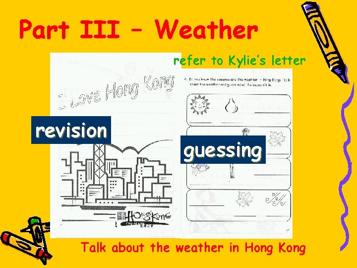 Part III – Weather refer to Kylie’s letter revision guessing Talk about the weather
