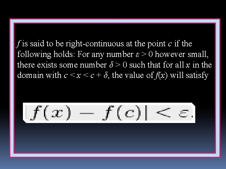 f is said to be right-continuous at the point c if the following holds: