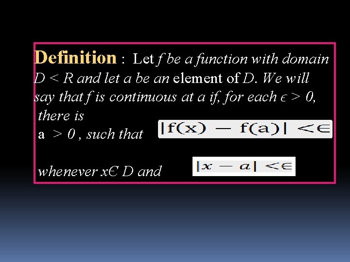 Definition : Let f be a function with domain D < R and let