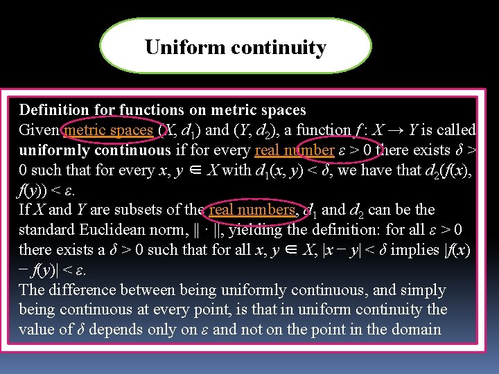 Uniform continuity Definition for functions on metric spaces Given metric spaces (X, d 1)