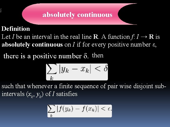 absolutely continuous Definition Let I be an interval in the real line R. A