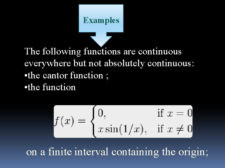 Examples The following functions are continuous everywhere but not absolutely continuous: • the cantor