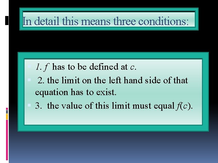 In detail this means three conditions: 1. f has to be defined at c.
