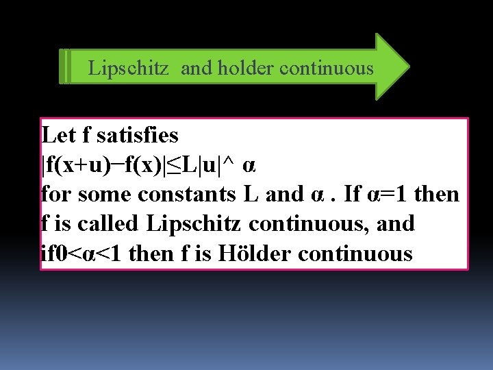 Lipschitz and holder continuous Let f satisfies |f(x+u)−f(x)|≤L|u|^ α for some constants L and