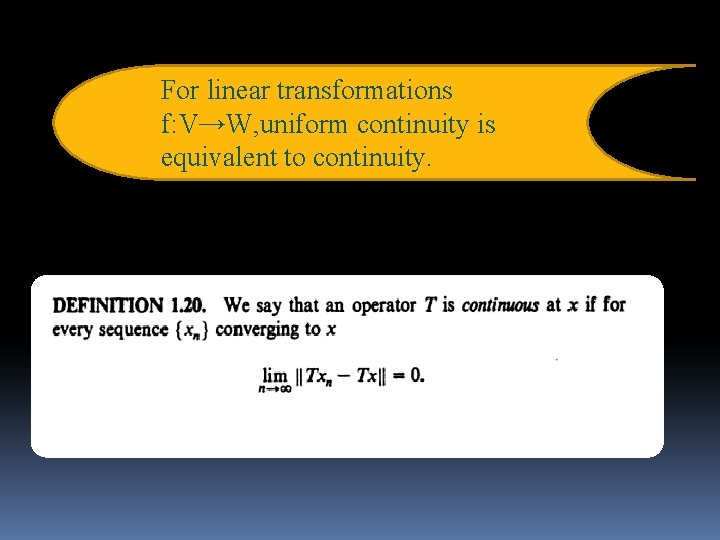 For linear transformations f: V→W, uniform continuity is equivalent to continuity. 