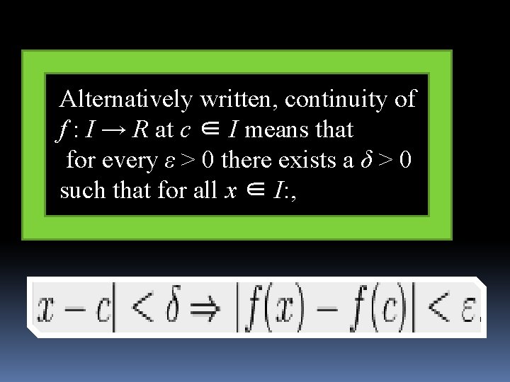 Alternatively written, continuity of f : I → R at c ∈ I means