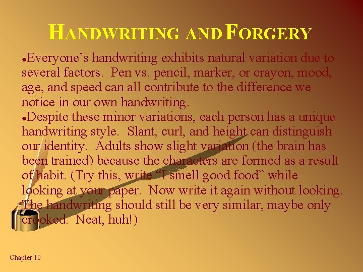 HANDWRITING AND FORGERY Everyone’s handwriting exhibits natural variation due to several factors. Pen vs.