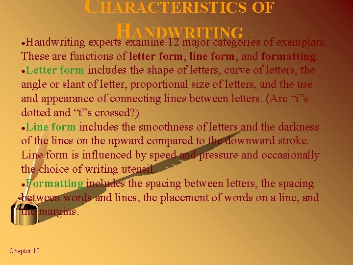 ● CHARACTERISTICS OF H ANDWRITING Handwriting experts examine 12 major categories of exemplars. These