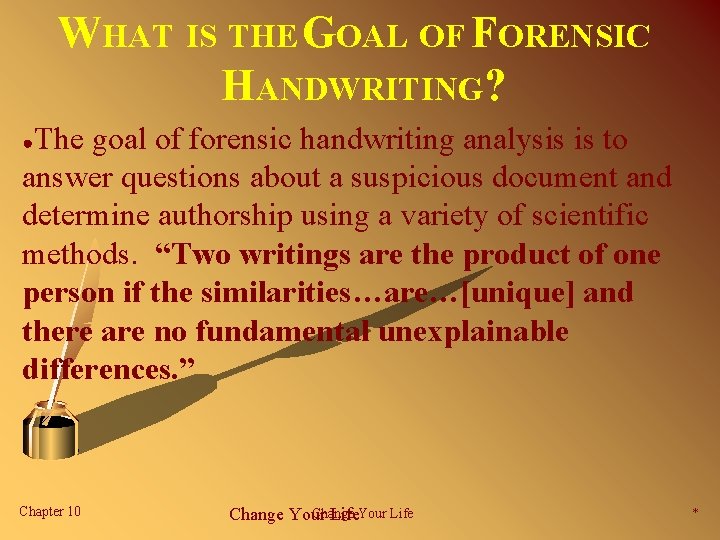 WHAT IS THE GOAL OF FORENSIC HANDWRITING? The goal of forensic handwriting analysis is