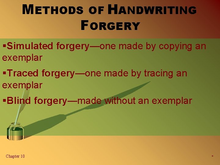 METHODS OF HANDWRITING FORGERY §Simulated forgery—one made by copying an exemplar §Traced forgery—one made