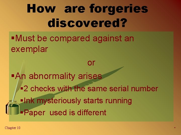 How are forgeries discovered? §Must be compared against an exemplar or §An abnormality arises