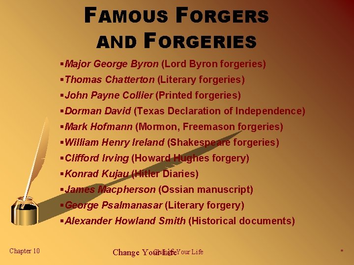 FAMOUS FORGERS AND FORGERIES §Major George Byron (Lord Byron forgeries) §Thomas Chatterton (Literary forgeries)