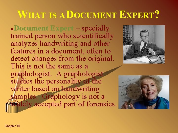 WHAT IS A DOCUMENT EXPERT? Document Expert – specially trained person who scientifically analyzes